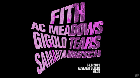 FITH + AC Meadows + Gigolo Tears + Samantha Bohatsch